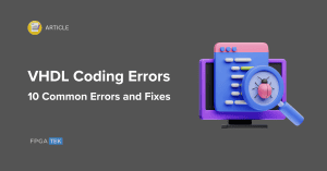 Top 10 Common VHDL Coding Errors and How to Fix Them - FPGATEK